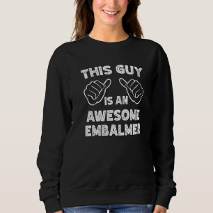This is what an awesome Embalmer look like Sweatshirt