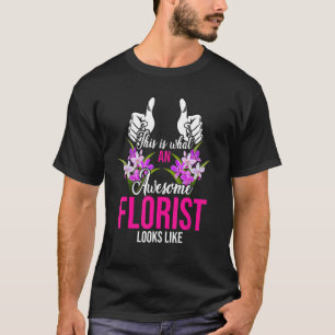 This Is What An Awesome Florist Looks Like Plants T-Shirt
