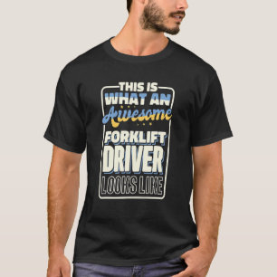 This Is What An Awesome Forklift Driver Looks Like T-Shirt