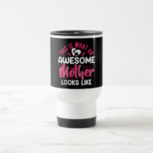 This is what an awesome mother looks like  travel mug
