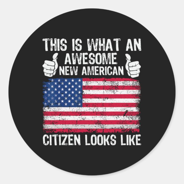 This Is What An Awesome New American Citizen Looks Classic Round Sticker (Front)
