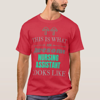 This Is What An Awesome Nursing assistant Looks Li T-Shirt