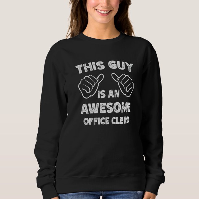 This is what an awesome Office clerk look like   Sweatshirt (Front)
