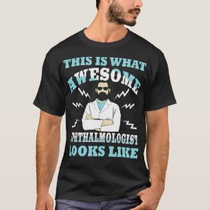 This Is What An Awesome Ophthalmologist Looks Like T-Shirt