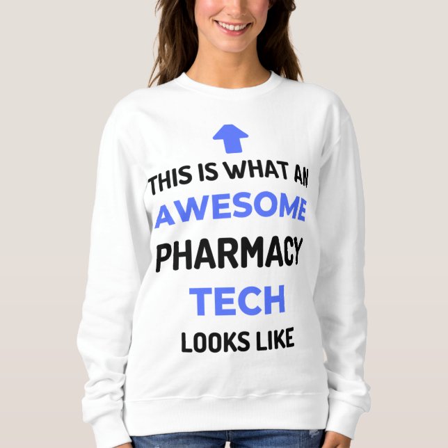 This Is What An Awesome Pharmacy Tech Looks 2 Sweatshirt (Front)