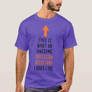 this is what an awesome Physician Assistant looks  T-Shirt