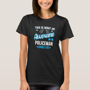 This Is What An Awesome Policeman Looks Like T-Shirt