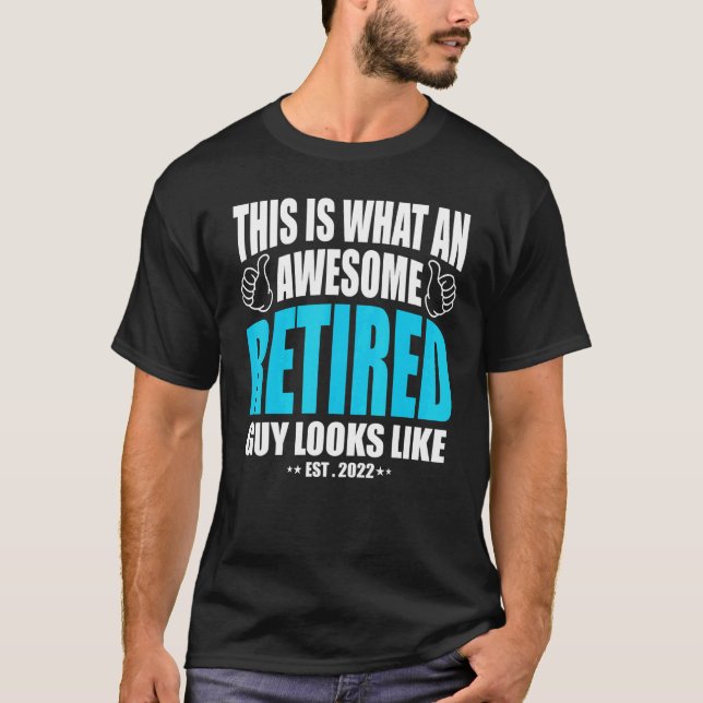 This Is What An Awesome Retired Guy Looks Like T-Shirt (Front)