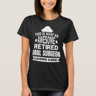 This Is What An Awesome Retired Oral Surgeon Looks T-Shirt
