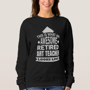 This Is What An Awesome Retired Teacher Looks Like Sweatshirt