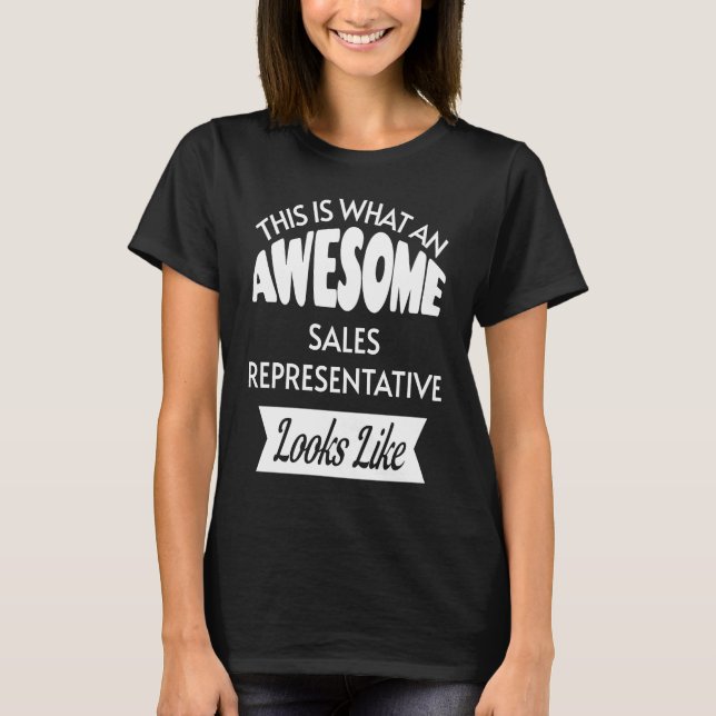 This Is What An Awesome Sales Representative Looks T-Shirt (Front)