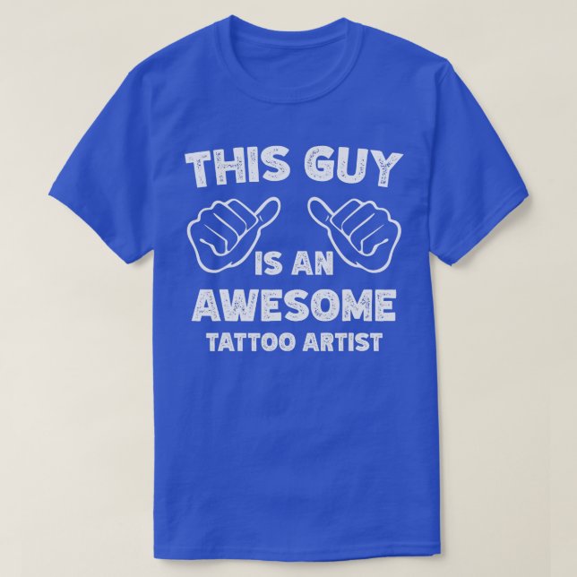 This is what an awesome Tattoo artist look like  T-Shirt (Design Front)