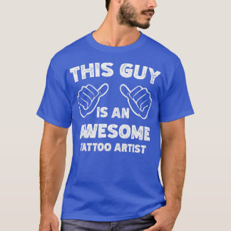 This is what an awesome Tattoo artist look like  T-Shirt