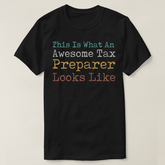 This Is What An Awesome Tax Preparer Looks Like T-Shirt (Design Front)