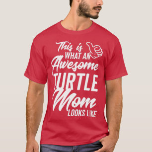 This is what an Awesome Turtle Mom looks like 1 T-Shirt