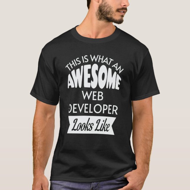This Is What An Awesome Web Developer Looks Like T-Shirt (Front)