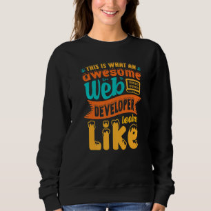 This Is What An Awesome Web Developer Looks Like W Sweatshirt
