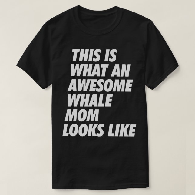 This is what an Awesome Whale Mum looks like 1 T-Shirt (Design Front)