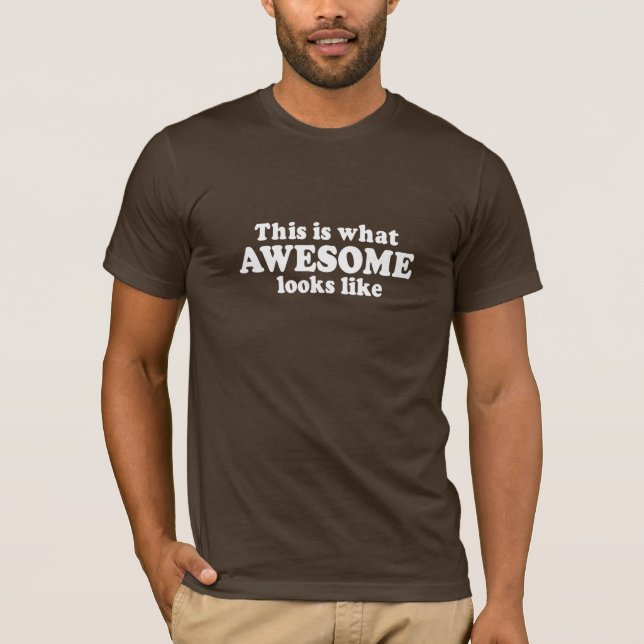 THIS IS WHAT AWESOME LOOKS LIKE T-shirt (Front)