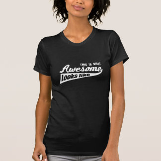 This is what awesome looks like T-Shirt
