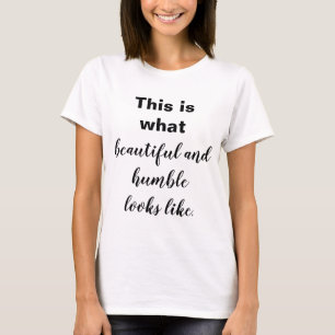 This is What Beautiful and Humble Looks Like T-Shirt
