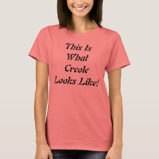 This Is What Creole Looks Like! T-Shirt