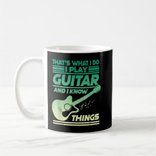 This is what I do I play guitar and I know things Coffee Mug
