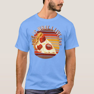 This Is What I Live For Pizza Lover Funny Retro St T-Shirt