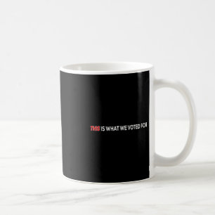 This Is What I Voted For Funny Quote Coffee Mug