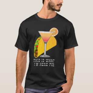 This is What I'm Here For Margarita and Taco T-Shirt