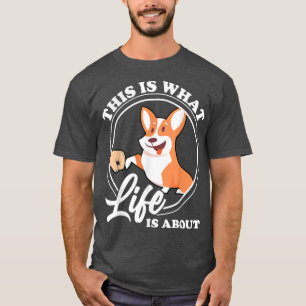 This Is What Life Is About Corgi Dad 1317 T-Shirt