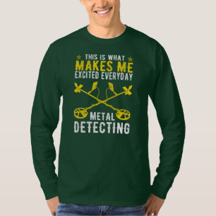 This Is What Makes Me Excited Metal Detecting T-Shirt