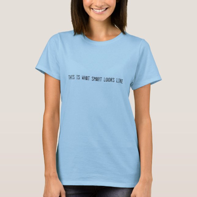this is what smart looks like T-Shirt (Front)