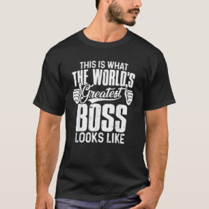 This Is What The World s Greatest Boss Look Like F T-Shirt
