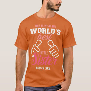 This is what the worlds best little sister looks l T-Shirt