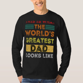 This Is What The World's Greatest Dad Looks Like T-Shirt
