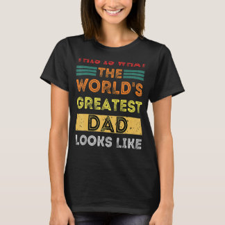 This Is What The World's Greatest Dad Looks Like T-Shirt