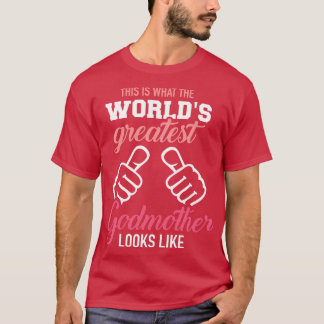 This is what the worlds greatest godmother looks l T-Shirt