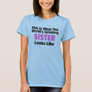 This Is What The World's Greatest Sister Looks Lik T-Shirt