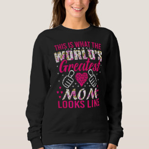 This Is What World's Greatest Mum Looks Like Mothe Sweatshirt