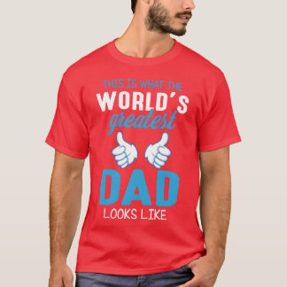 This Is Whathe Worlds Greatest Dad Daddy Father re T-Shirt