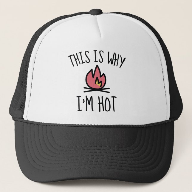 This Is Why I'm Hot Trucker Hat (Front)