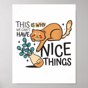 This Is Why We Can't Have Nice Things Funny Cat Gr Poster