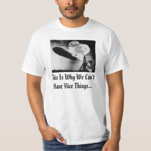 This is why we can't have nice things/Hindenburg T-Shirt