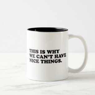 This Is Why We Can't Have Nice Things Two-Tone Coffee Mug