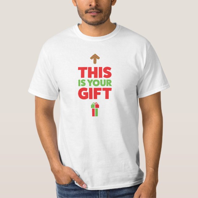 This Is Your Gift! T-Shirt (Front)