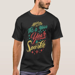 This Is Your Year To Sparkle Apparel Happy New Yea T-Shirt