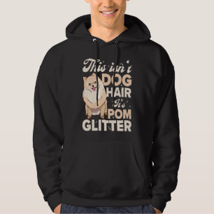 This Isn T Dog Hair It S Pom Glitter Pomeranian Hoodie