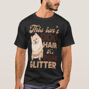 This Isn T Dog Hair It S Pomeranian Glitter Dog T-Shirt