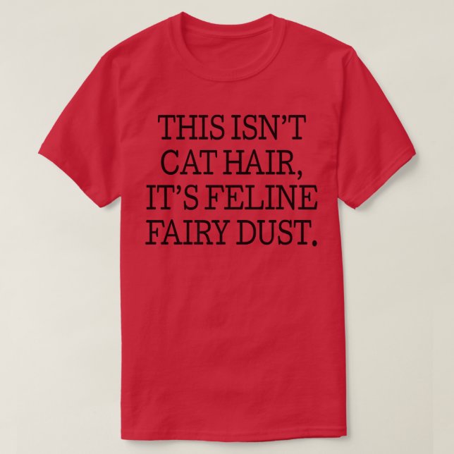 This Isnt Cat Hair Its Feline Fairy DustFunny Cat  T-Shirt (Design Front)